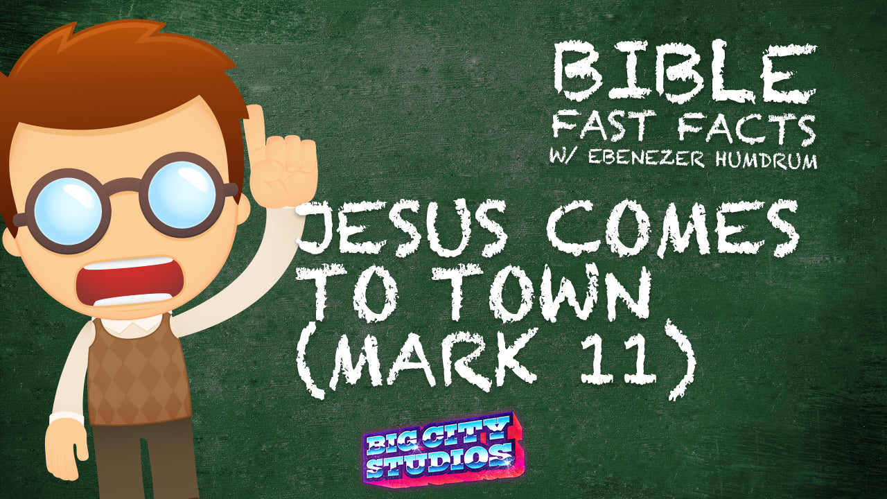 BIBLE FAST FACTS with Professor Ebenezer Humdrum: Jesus Comes to Town (Mark 11)