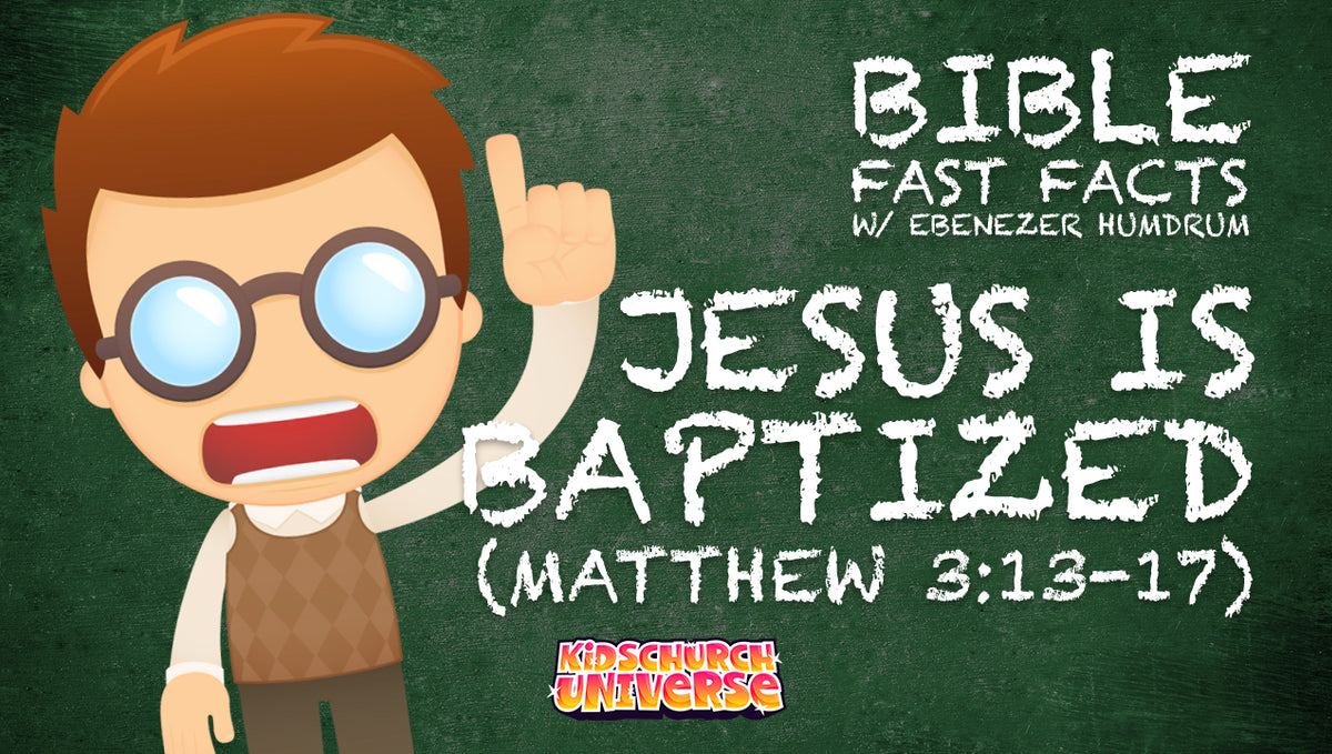 BIBLE FAST FACTS w/ Professor Ebenezer Humdrum: The Baptism of Jesus (Matthew 3:13-17)