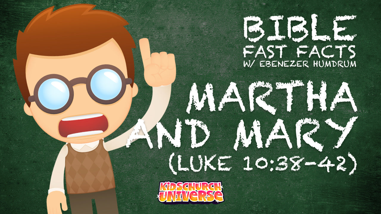 Bible Fast Facts w/ Ebenezer Humdrum: Mary and Martha (Luke 10:38-42)