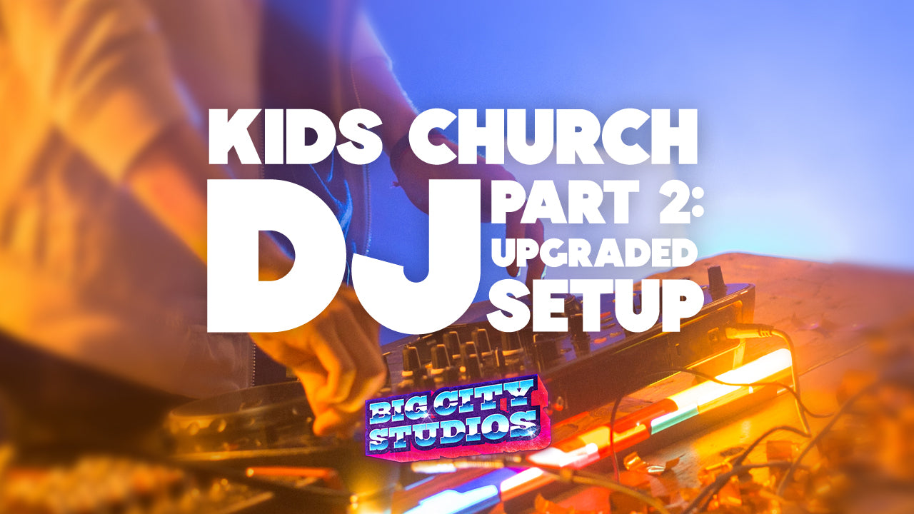 Kids Church DJ Part 2: The Upgraded Setup