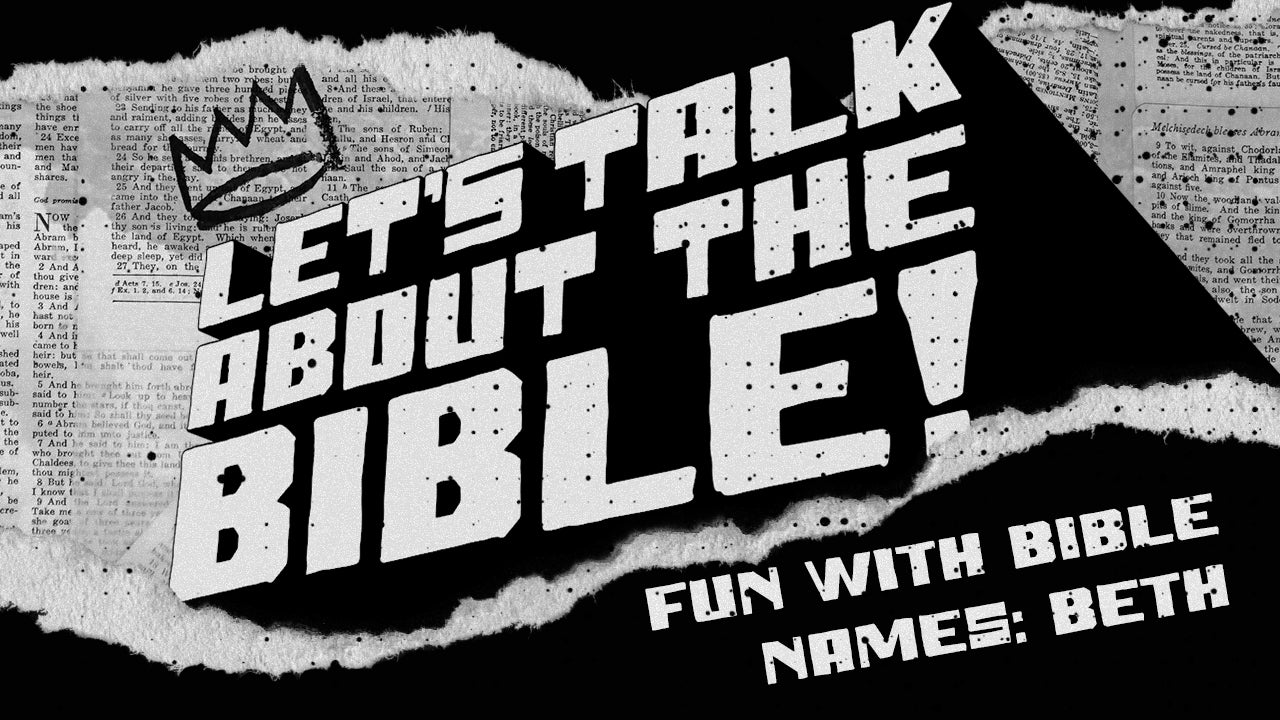 Let's Talk About the Bible - Fun With Bible Names: BETH