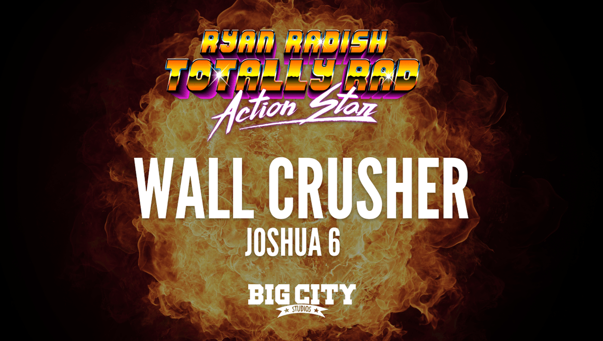 Ryan Radish: Wall Crusher (Joshua 6)