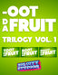 Oot Da Fruit Screen Game Trilogy Volume 1