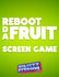 Reboot Da Fruit Screen Game Part 1