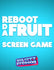 Reboot Da Fruit Screen Game Part 3