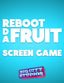 Reboot Da Fruit Screen Game Part 3